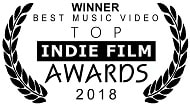 Winner, Best Music Video: Top Indie Film Awards, 2018